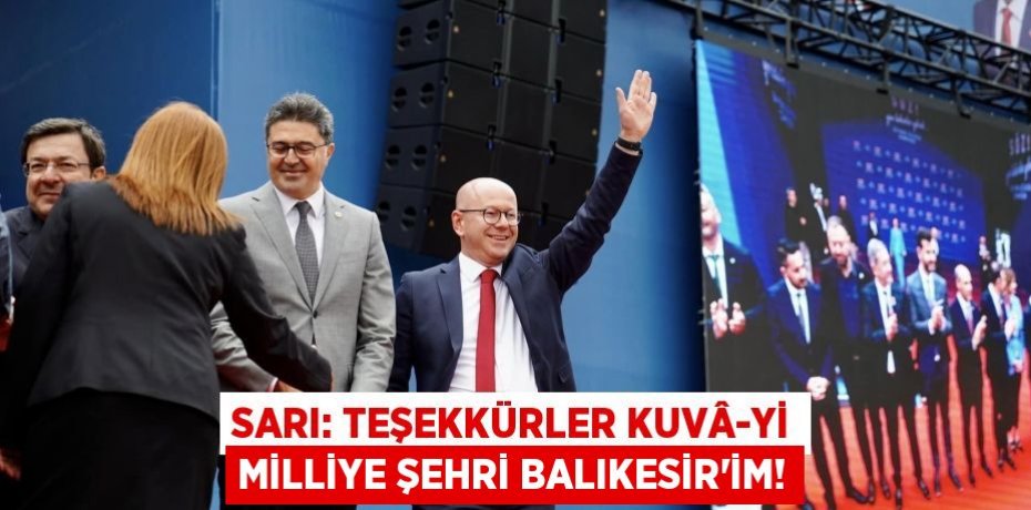 SARI: TEŞEKKÜRLER KUVÂ-Yİ MİLLİYE ŞEHRİ BALIKESİR’İM!