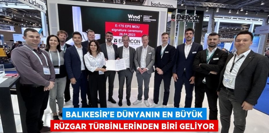 Balıkesir’e dünyanın en büyük rüzgar türbinlerinden biri geliyor