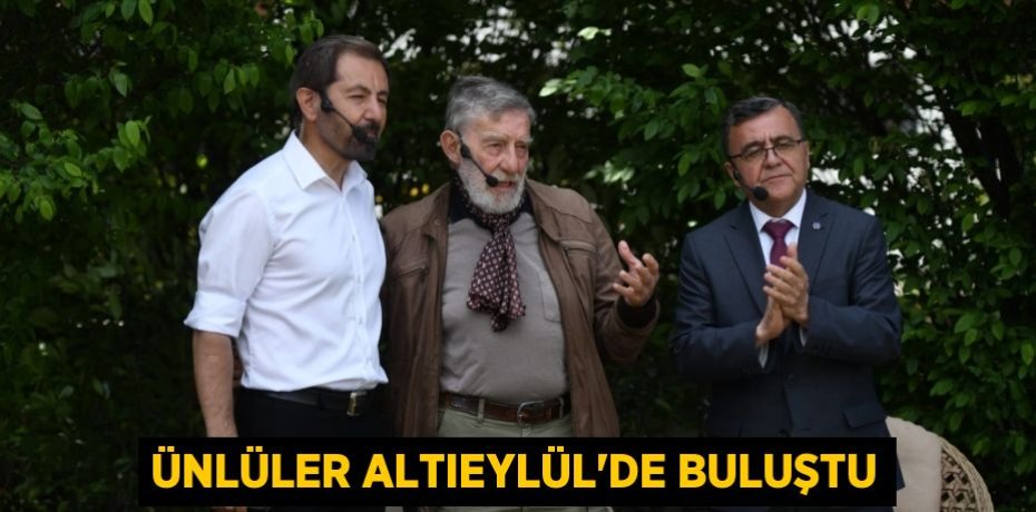 ÜNLÜLER ALTIEYLÜL’DE BULUŞTU