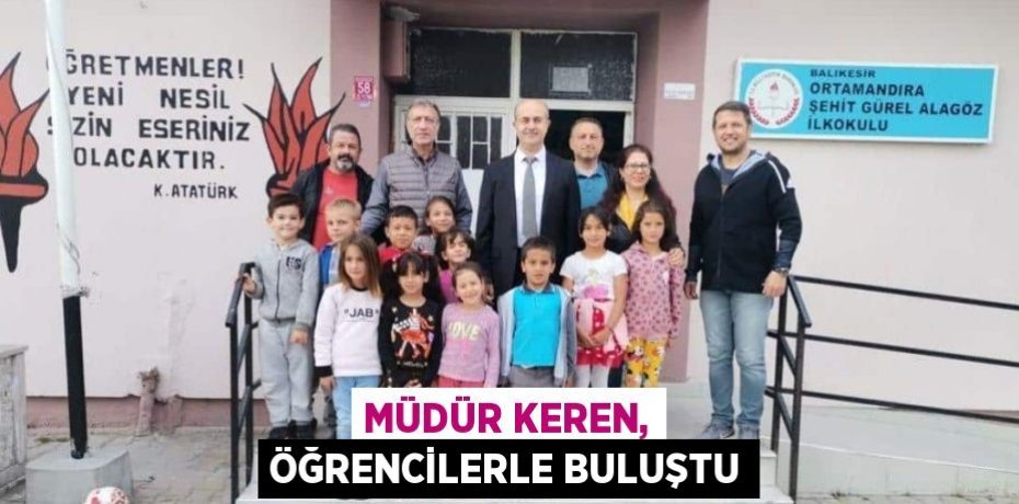 Müdür Keren, öğrencilerle buluştu
