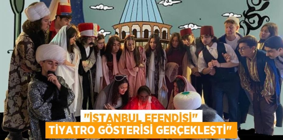 ''İstanbul Efendisi'' Tiyatro Gösterisi Gerçekleşti"