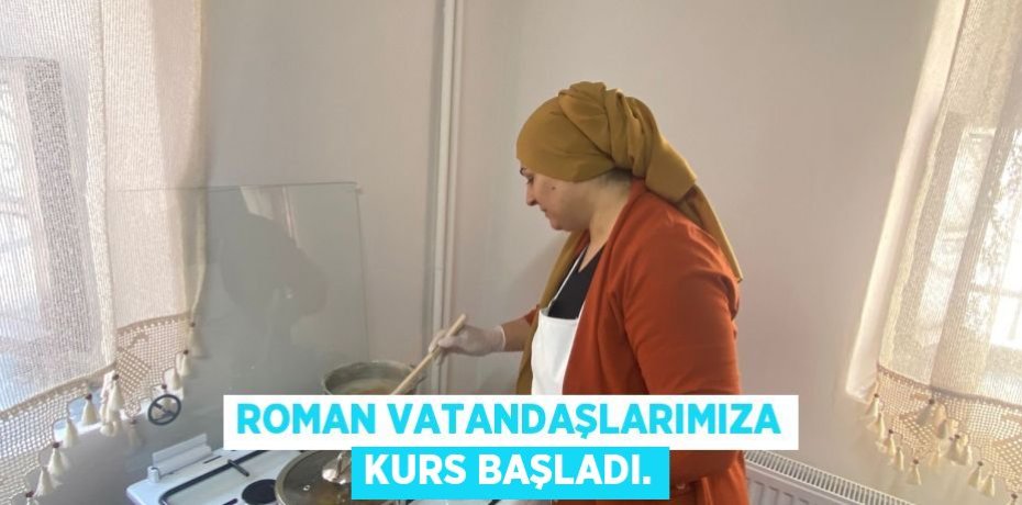 ROMAN VATANDAŞLARIMIZA KURS BAŞLADI.