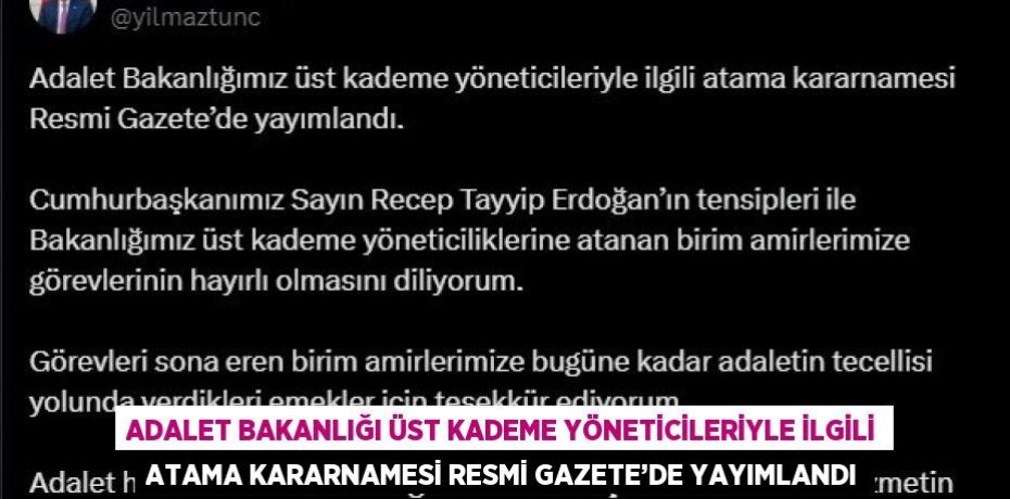 ADALET BAKANLIĞI ÜST KADEME YÖNETİCİLERİYLE İLGİLİ ATAMA KARARNAMESİ RESMİ GAZETE’DE YAYIMLANDI