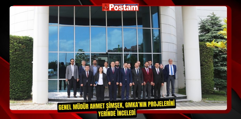 Genel Müdür Ahmet Şimşek, GMKA’nın Projelerini Yerinde İnceledi