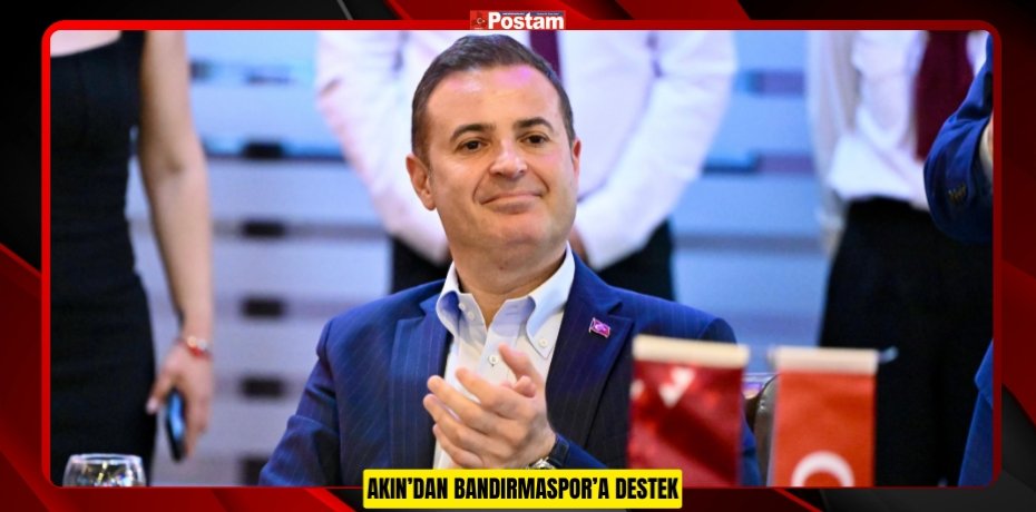 AKIN’DAN BANDIRMASPOR’A DESTEK