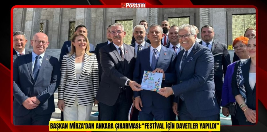 BAŞKAN MİRZA'DAN ANKARA ÇIKARMASI:“FESTİVAL İÇİN DAVETLER YAPILDI”