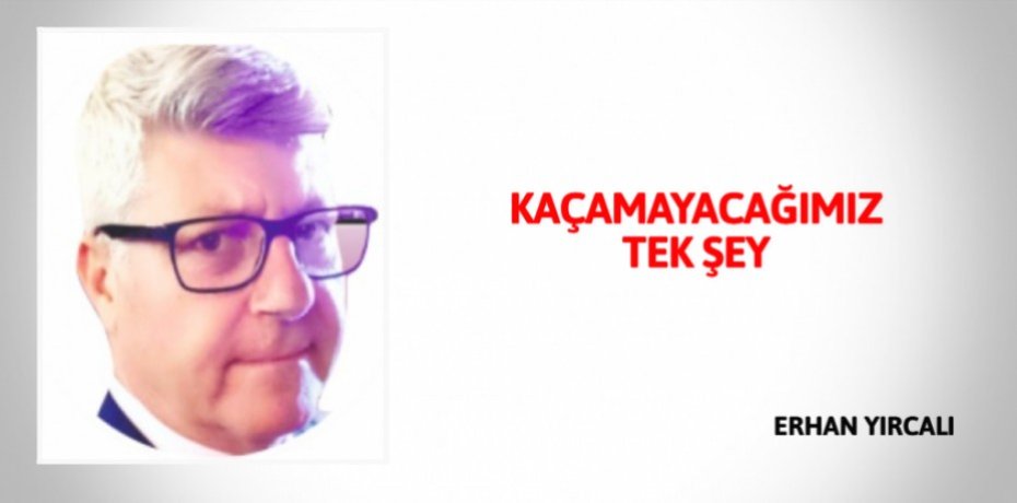 KAÇAMAYACAĞIMIZ TEK ŞEY