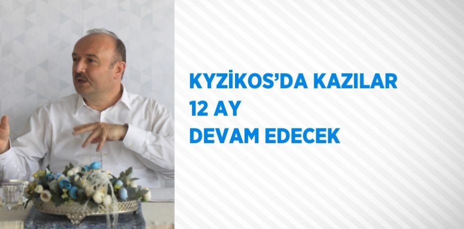 KYZİKOS’DA KAZILAR 12 AY DEVAM EDECEK