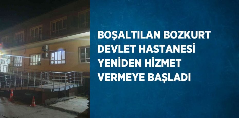 BOŞALTILAN BOZKURT DEVLET HASTANESİ YENİDEN HİZMET VERMEYE BAŞLADI