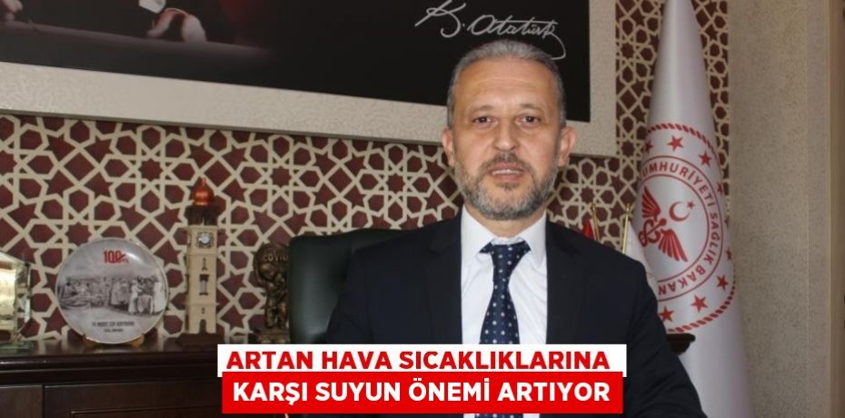 ARTAN HAVA SICAKLIKLARINA KARŞI SUYUN ÖNEMİ ARTIYOR