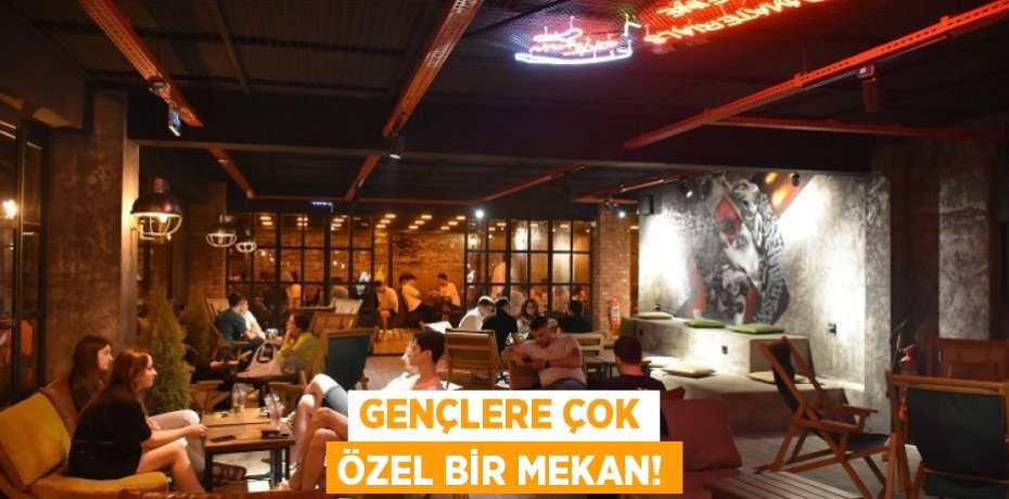 GENÇLERE ÇOK ÖZEL BİR MEKAN!
