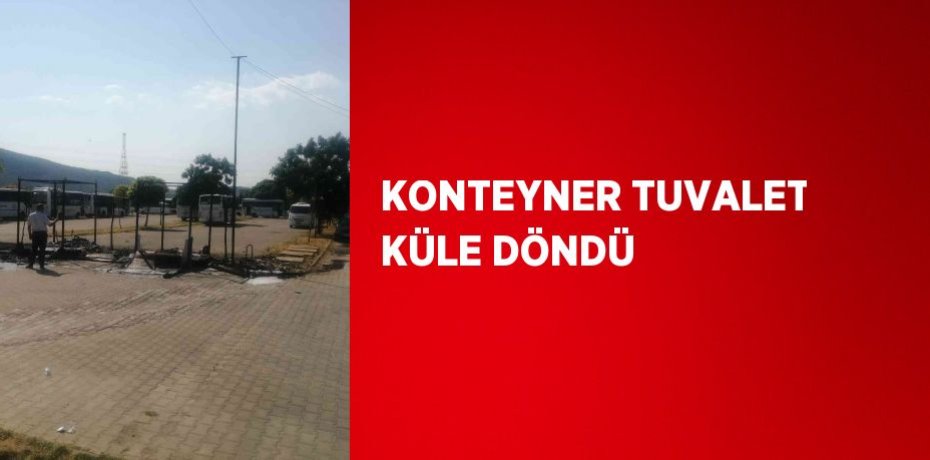 KONTEYNER TUVALET KÜLE DÖNDÜ