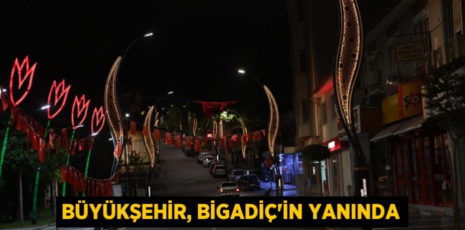 Büyükşehir, Bigadiç’in yanında