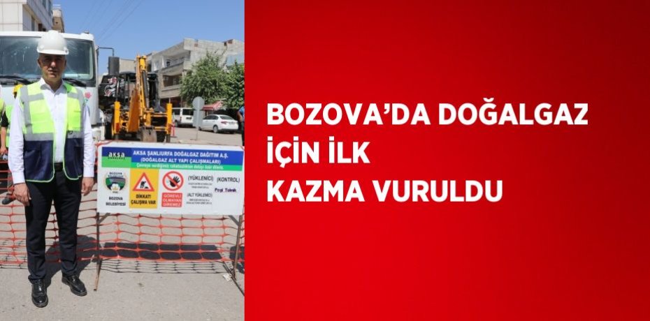BOZOVA’DA DOĞALGAZ İÇİN İLK KAZMA VURULDU