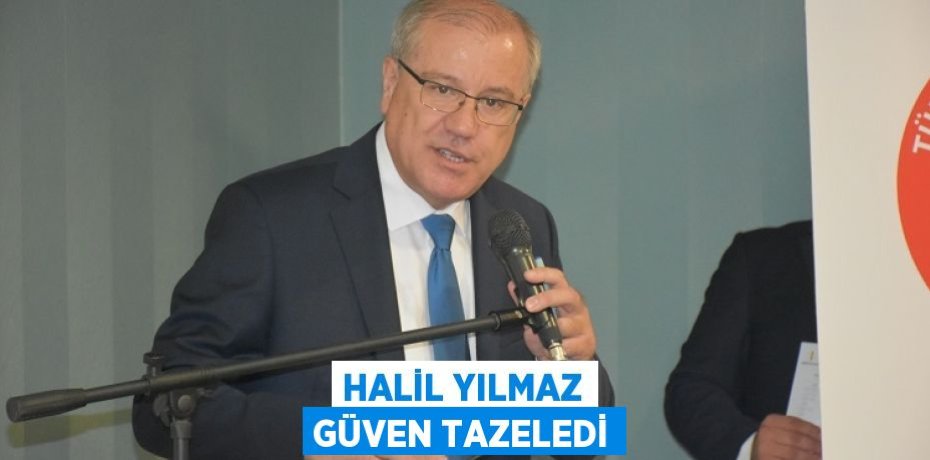 HALİL YILMAZ GÜVEN TAZELEDİ
