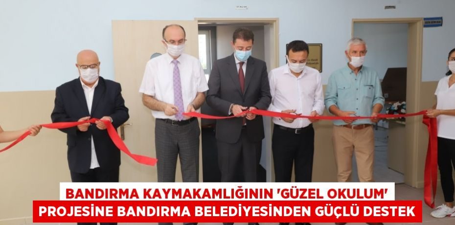 BANDIRMA KAYMAKAMLIĞININ “GÜZEL OKULUM” PROJESİNE BANDIRMA BELEDİYESİNDEN GÜÇLÜ DESTEK