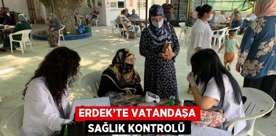 ERDEK’TE VATANDAŞA SAĞLIK KONTROLÜ