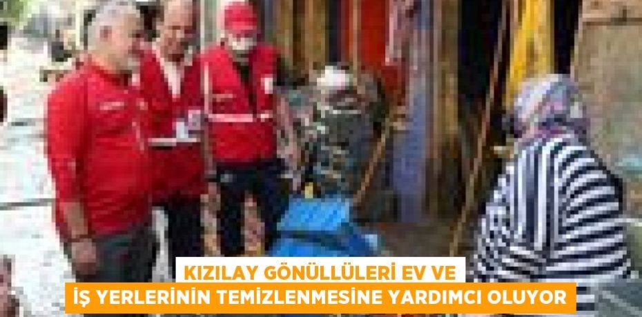 Kızılay Gönüllüleri Ev ve İş Yerlerinin Temizlenmesine Yardımcı Oluyor