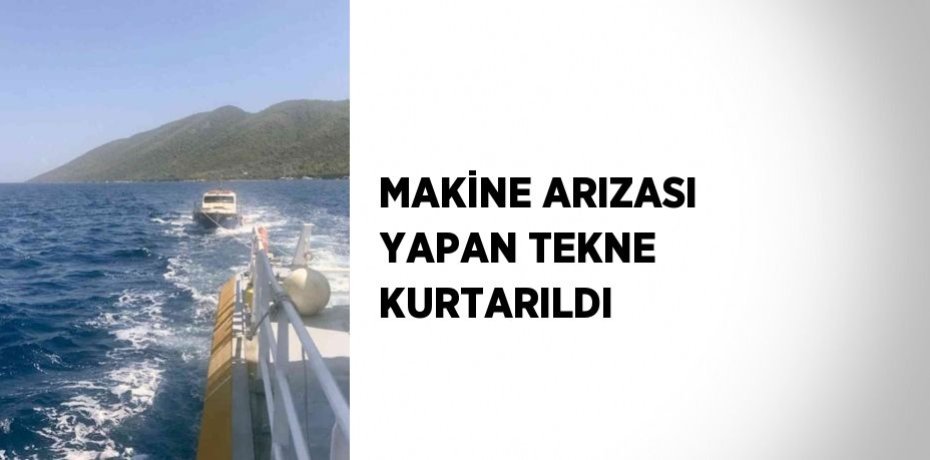 MAKİNE ARIZASI YAPAN TEKNE KURTARILDI