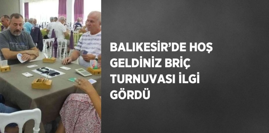 BALIKESİR’DE HOŞ GELDİNİZ BRİÇ TURNUVASI İLGİ GÖRDÜ