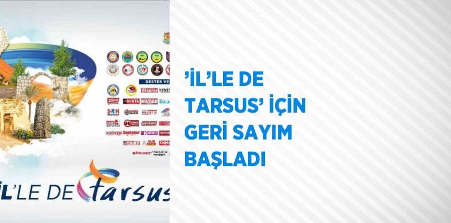 ’İL’LE DE TARSUS’ İÇİN GERİ SAYIM BAŞLADI