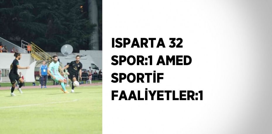 ISPARTA 32 SPOR:1 AMED SPORTİF FAALİYETLER:1