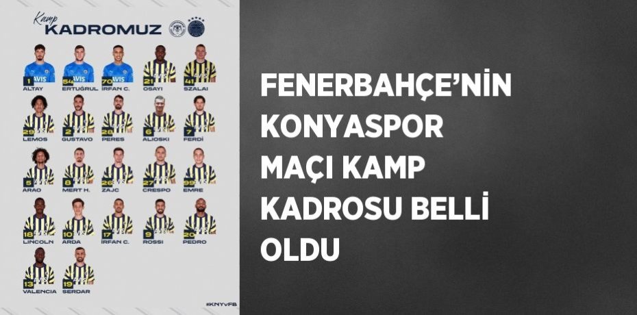 FENERBAHÇE’NİN KONYASPOR MAÇI KAMP KADROSU BELLİ OLDU