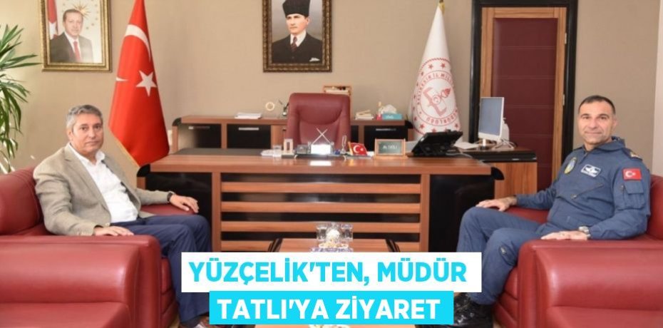 Yüzçelik'ten, Müdür Tatlı'ya ziyaret