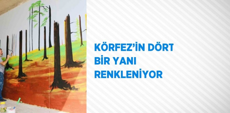 KÖRFEZ’İN DÖRT BİR YANI RENKLENİYOR
