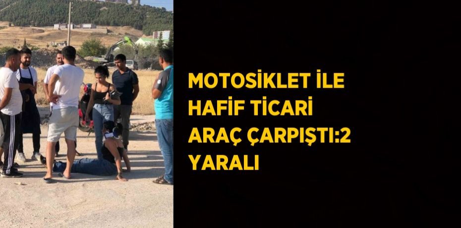MOTOSİKLET İLE HAFİF TİCARİ ARAÇ ÇARPIŞTI:2 YARALI