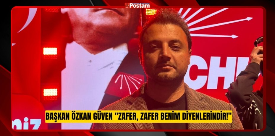 Başkan Özkan Güven &quot;Zafer, Zafer Benim Diyenlerindir!&quot;