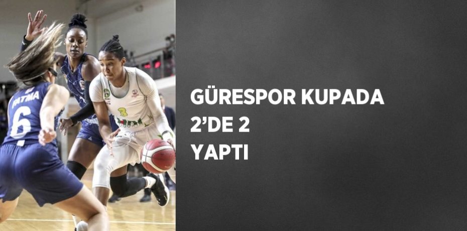 GÜRESPOR KUPADA 2’DE 2 YAPTI
