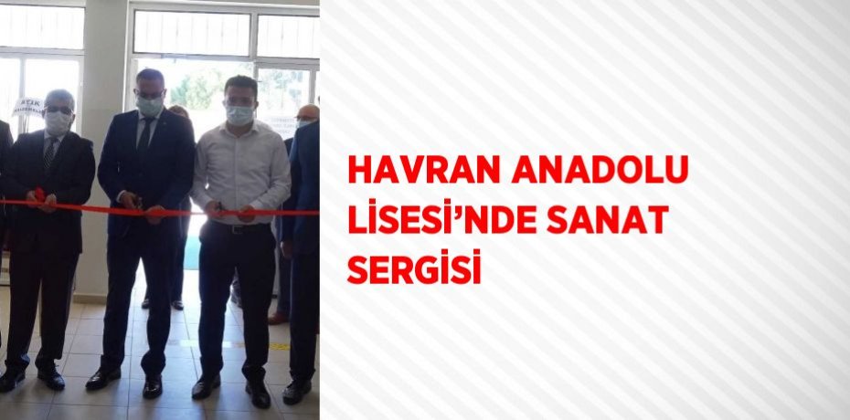 HAVRAN ANADOLU LİSESİ’NDE SANAT SERGİSİ