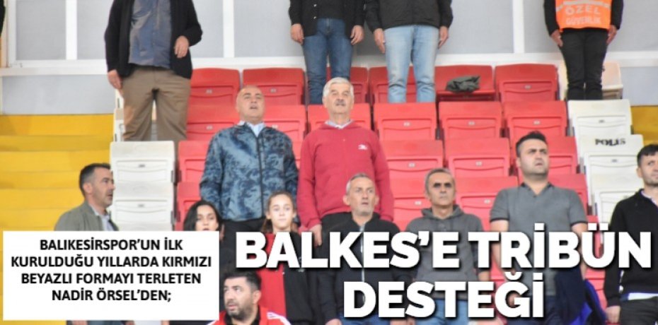 BALKES’E TRİBÜN DESTEĞİ