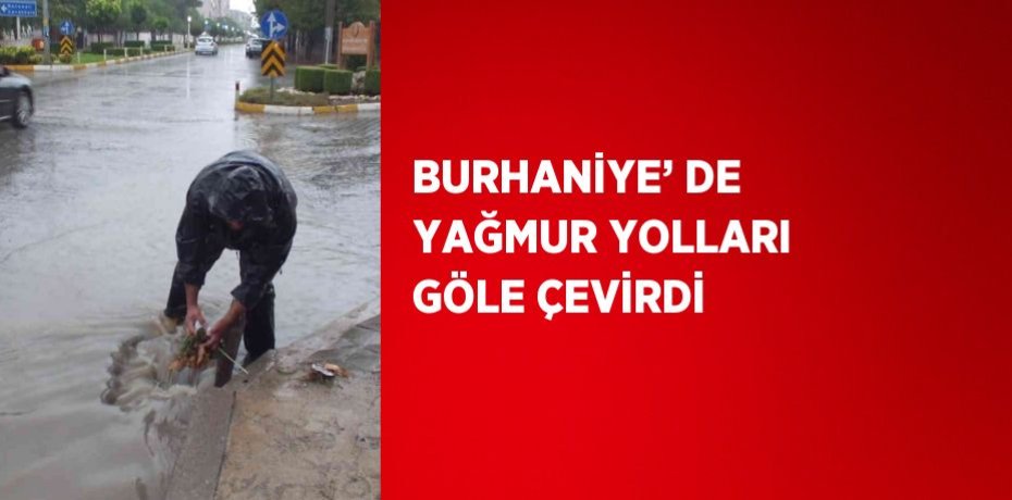 BURHANİYE’ DE YAĞMUR YOLLARI GÖLE ÇEVİRDİ