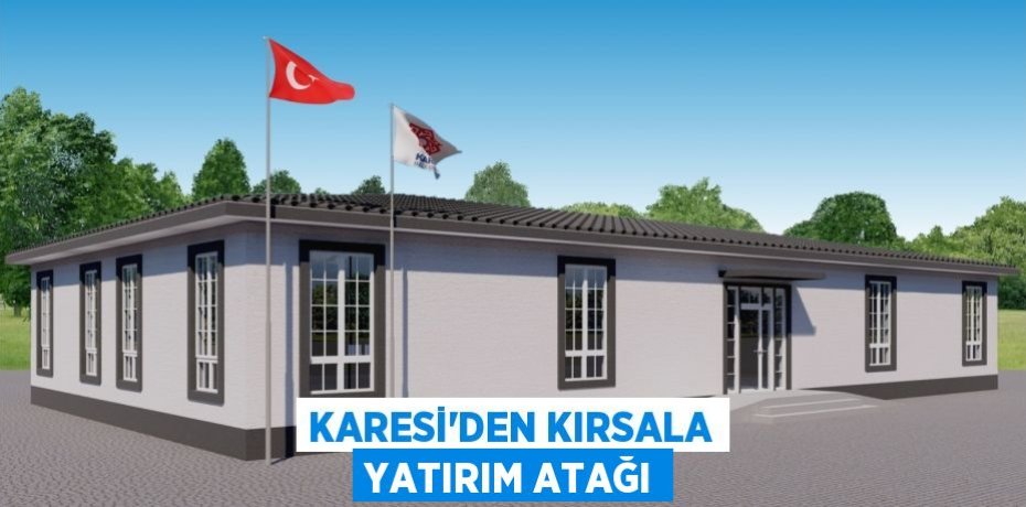 KARESİ’DEN KIRSALA YATIRIM ATAĞI