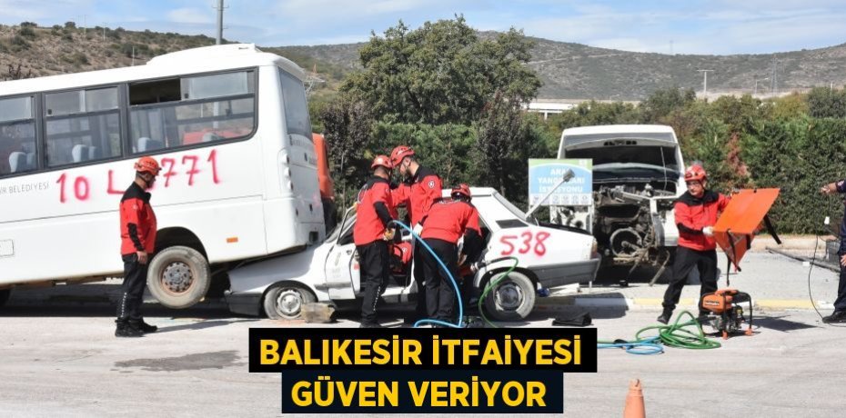 BALIKESİR İTFAİYESİ GÜVEN VERİYOR