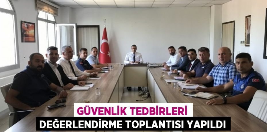 Güvenlik tedbirleri değerlendirme toplantısı yapıldı