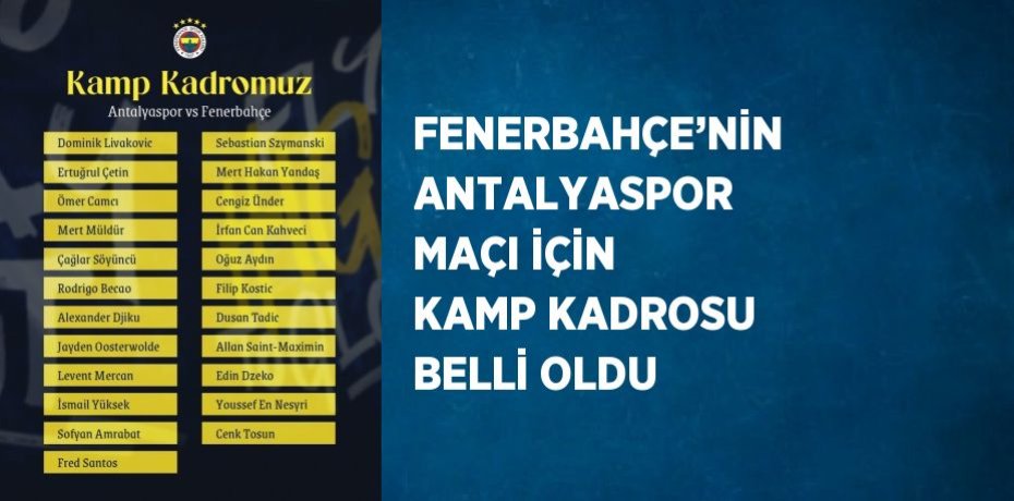 FENERBAHÇE’NİN ANTALYASPOR MAÇI İÇİN KAMP KADROSU BELLİ OLDU