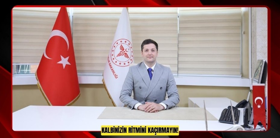 KALBİNİZİN RİTMİNİ KAÇIRMAYIN!