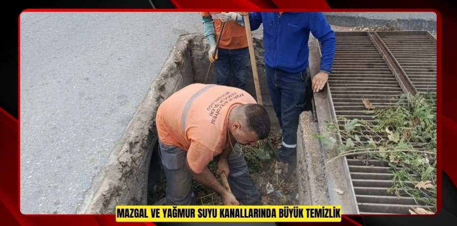 MAZGAL VE YAĞMUR SUYU KANALLARINDA BÜYÜK TEMİZLİK
