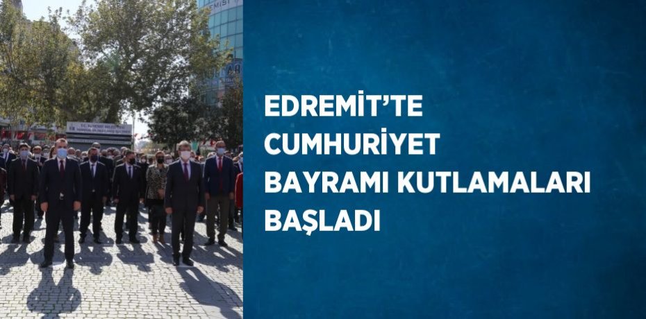 EDREMİT’TE CUMHURİYET BAYRAMI KUTLAMALARI BAŞLADI