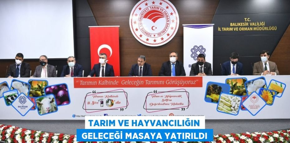 TARIM VE HAYVANCILIĞIN  GELECEĞİ MASAYA YATIRILDI