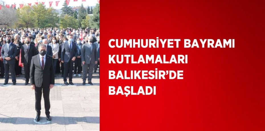 CUMHURİYET BAYRAMI KUTLAMALARI BALIKESİR’DE BAŞLADI