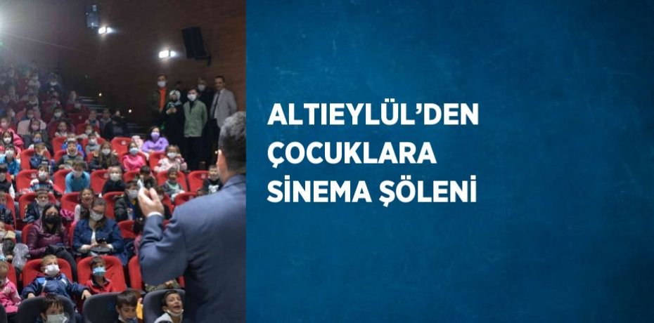 ALTIEYLÜL’DEN ÇOCUKLARA SİNEMA ŞÖLENİ