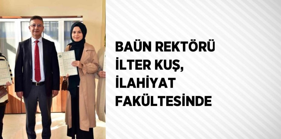 BAÜN REKTÖRÜ İLTER KUŞ, İLAHİYAT FAKÜLTESİNDE