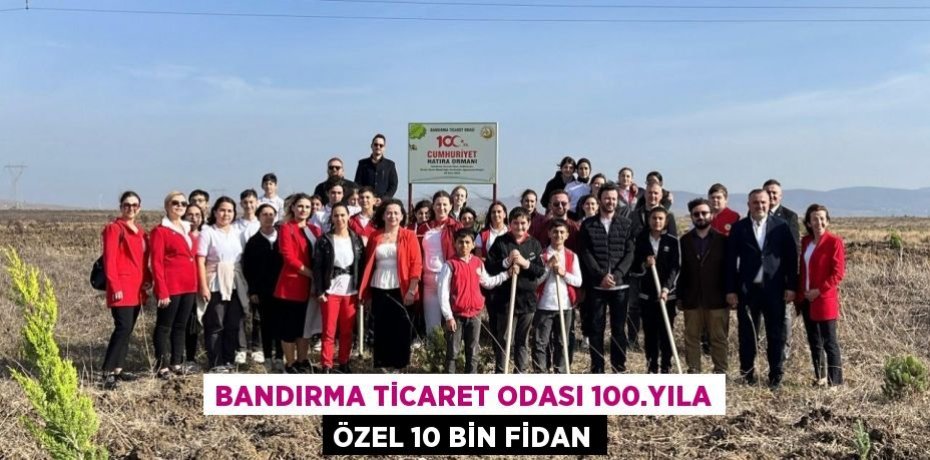 Bandırma Ticaret Odası 100.yıla özel 10 bin fidan