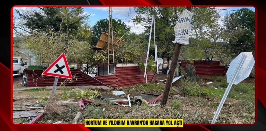 Hortum ve yıldırım Havran'da hasara yol açtı