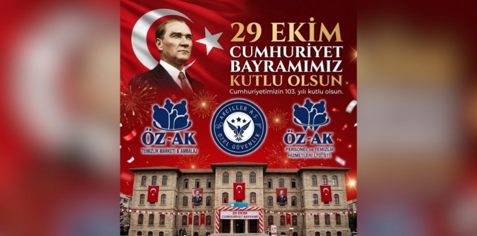 Özak Şirketler Grubu ve Akciller Özel Güvenlik A.Ş.’den Cumhuriyet’in 103. Yılı Mesajı