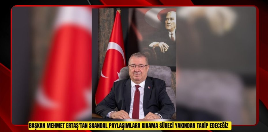 Başkan Mehmet Ertaş'tan skandal paylaşımlara kınama: "Süreci yakından takip edeceğiz"  